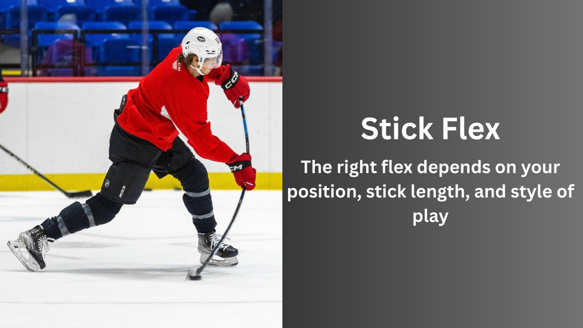 Stick flex: the right flex depends on your strength, stick length and style of play